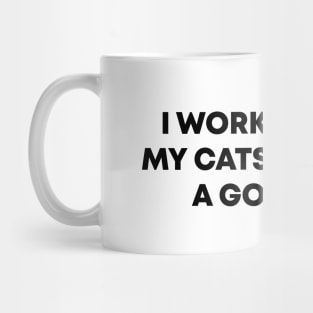 I Work Hard So My Cats Can Have A Good Life Mug